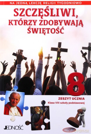 Religia Szczęśliwi którzy zdobywają świętość zeszyt ucznia dla klasy 8 szkoły podstawowej na 1 godzinę [KSIĄŻKA]