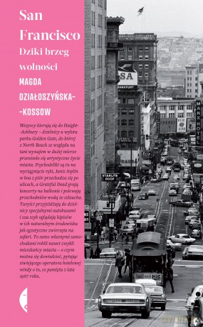San Francisco. Dziki brzeg wolności - Magda Działoszyńska-Kossow [KSIĄŻKA]