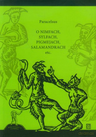 O nimfach, sylfach, pigmejach, salamandrach etc. - Paracelsus [KSIĄŻKA]