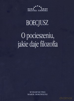 O pocieszeniu, jakie daje filozofia - Boecjusz [KSIĄŻKA]
