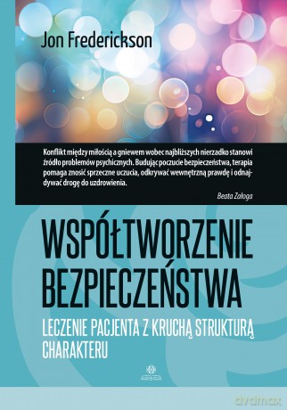 Współtworzenie bezpieczeństwa Leczenie pacjenta z kruchą strukturą charakteru - Jon Frederickson [KSIĄŻKA]