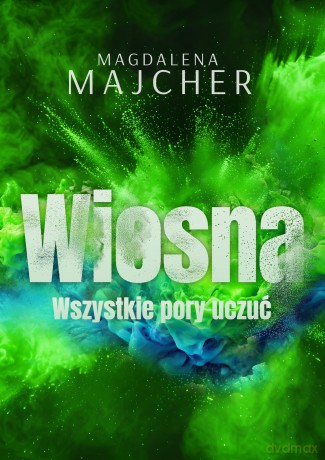 Wszystkie pory uczuć. Wiosna - Magdalena Majcher [KSIĄŻKA]