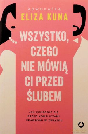 Wszystko, czego nie mówią ci przed ślubem. Jak uchronić się przed konfliktami prawnymi w związku - Eliza Kuna [KSIĄŻKA]