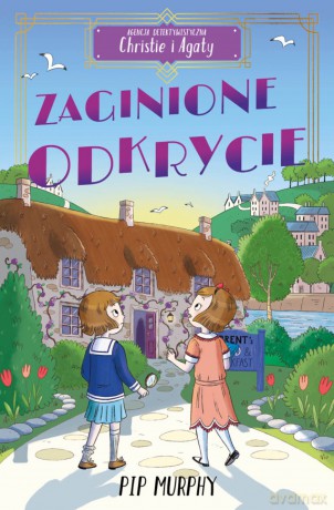 Zaginione odkrycie. Agencja detektywistyczna Christie i Agaty (Tom 1) - Pip Murphy [KSIĄŻKA]
