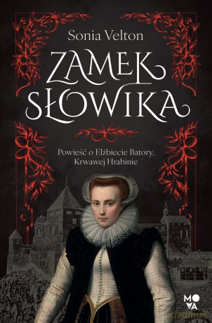 Zamek Słowika. Powieść o Elżbiecie Batory, Krwawej Hrabinie - Sonia Velton [KSIĄŻKA]