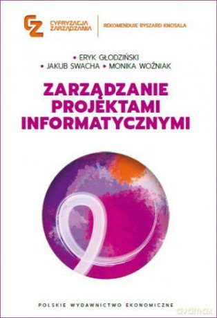 Zarządzanie projektami informatycznymi - Eryk Głodziński, Jakub Swacha, Monika Woźniak [KSIĄŻKA]