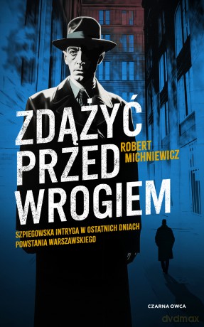 Zdążyć przed wrogiem - Robert Michniewicz [KSIĄŻKA]
