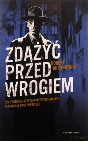 Zdążyć przed wrogiem - Robert Michniewicz [KSIĄŻKA]