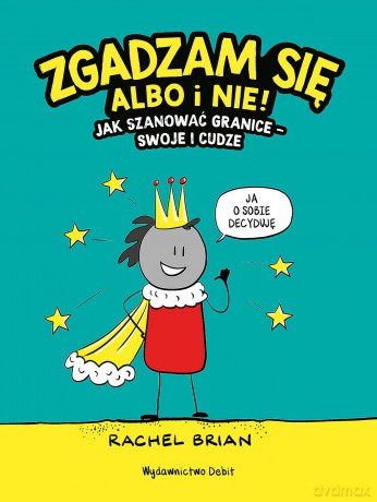 Zgadzam się albo i nie! Jak szanować granice - swoje i cudze - Rachel Brian [KSIĄŻKA]
