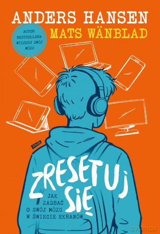 Zresetuj się. Jak zadbać o swój mózg w świecie ekranów - Mats Wänblad, Anders Hansen [KSIĄŻKA]