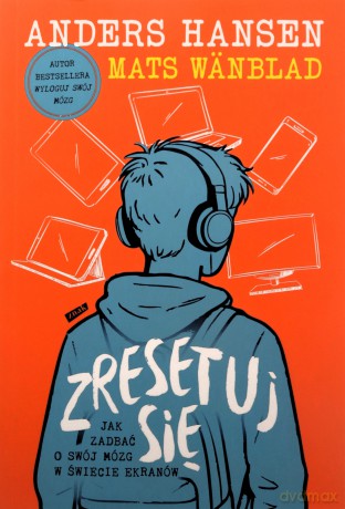 Zresetuj się. Jak zadbać o swój mózg w świecie ekranów - Mats Wänblad, Anders Hansen [KSIĄŻKA]