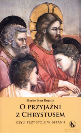 O przyjaźni z Chrystusem - Marko Ivan Rupnik [KSIĄŻKA]