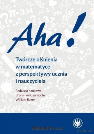 Aha! Twórcze olśnienia w matematyce... - Bronisław Czarnocha, William Baker [KSIĄŻKA]