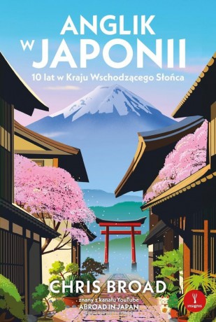 Anglik w Japonii. 10 lat w Kraju Wschodzącego... - Chris Broad [KSIĄŻKA]