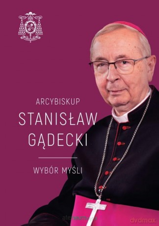 Arcybiskup Stanisław Gądecki. Wybór myśli - Michał Baranowski [KSIĄŻKA]