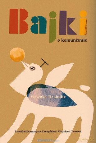 Bajki o komunizmie - Slavenka Drakulić [KSIĄŻKA]