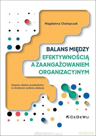 Balans między efektywnością a zaangażowaniem... - Magdalena Chałupczak [KSIĄŻKA]
