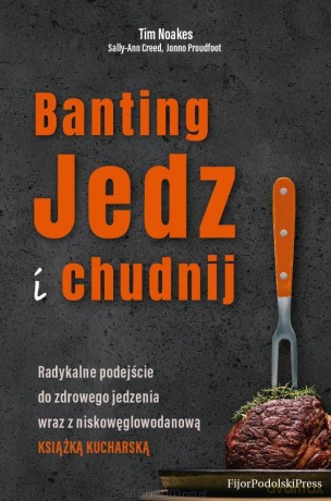 Banting. Jedz i chudnij - Tim Noakes, Sally-Ann Creed, Jonno Proudfooot [KSIĄŻKA]