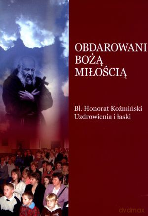 Obdarowani bożą miłością - o. Gabriel Bartoszewski OFM Cap (oprac.) [KSIĄŻKA]