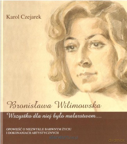 Bronisława Wilimowska. Wszystko dla niej było... - Karol Czejarek [KSIĄŻKA]