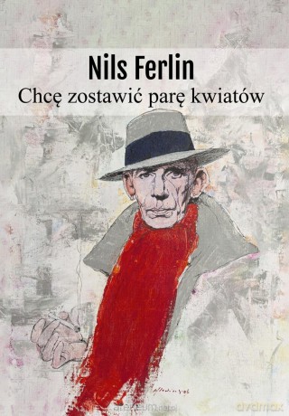 Chcę zostawić parę kwiatów - Nils Ferlin [KSIĄŻKA]