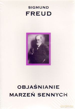 Objaśnianie marzeń sennych - Sigmund Freud [KSIĄŻKA]