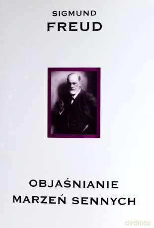 Objaśnianie marzeń sennych - Sigmund Freud [KSIĄŻKA]