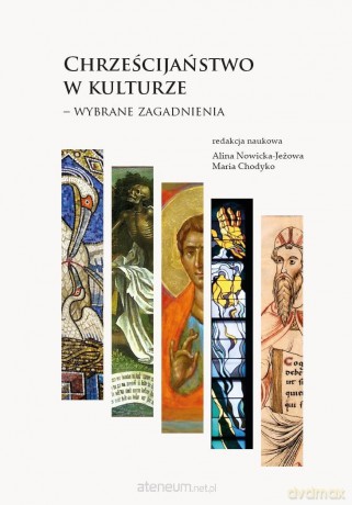 Chrześcijaństwo w kulturze Wybrane zagadnienia - Alina Nowicka-Jeżowa, Maria Chodyko [KSIĄŻKA]