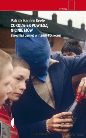 Cokolwiek powiesz, nic nie mów - Patrick Radden Keefe [KSIĄŻKA]