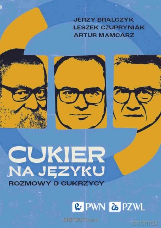 Cukier na języku. Rozmowy o cukrzycy - Jerzy Bralczyk, Leszek Czupryniak, Artur Mamcarz [KSIĄŻKA]