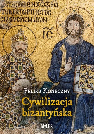 Cywilizacja bizantyńska - Feliks Koneczny [KSIĄŻKA]