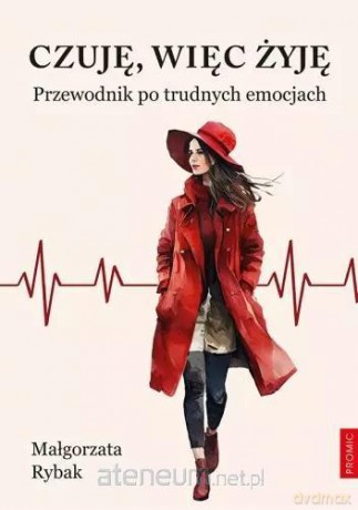 Czuję, więc żyję. Przewodnik po trudnych emocjach - Małgorzata Rybak [KSIĄŻKA]