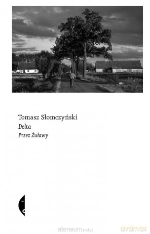 Delta. Przez Żuławy - Tomasz Słomczyński [KSIĄŻKA]