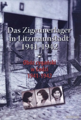 Obóz cygański w Łodzi 1941-1942. Das Zigeunerlager in Litzmannstadt 1941-1942 - Julian Baranowski [KSIĄŻKA]