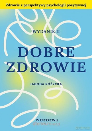 Dobre zdrowie. Zdrowie z perspektywy psychologii.. - Jagoda Różycka [KSIĄŻKA]