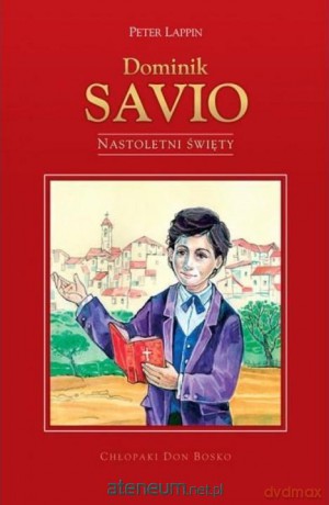 Dominik Savio - nastoletni święty - Peter Laffin, Jonasz Porywczy [KSIĄŻKA]