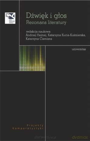 Dźwięk i głos. Rezonans literatury - Andrzej Hejmej, Katarzyna Kucia-kuśmierska, Katarzyna Ciemiera [KSIĄŻKA]