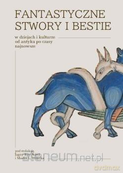 Fantastyczne stwory i bestie w dziejach... - Jagna Rita Sobel, Marek L. Wójcik [KSIĄŻKA]