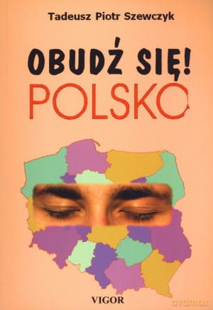 Obudź się! Polsko - Tadeusz Piotr Szewczyk [KSIĄŻKA]