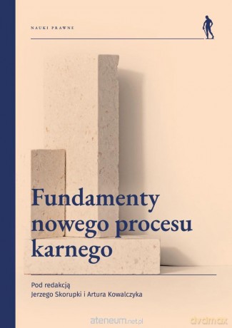 Fundamenty nowego procesu karnego - Jerzy Skorupka, Artur Kowalczyk [KSIĄŻKA]