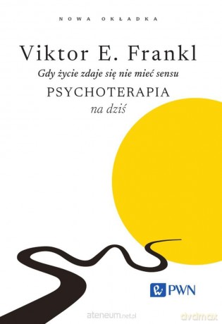 Gdy życie zdaje się nie mieć sensu. Psychoterapia - Victor E. Frankl [KSIĄŻKA]