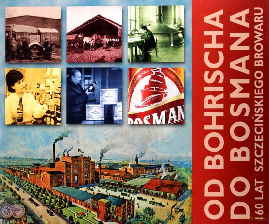 Od Bohrischa do Bosmana. 160 lat szczecińskiego browaru [KSIĄŻKA]