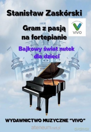 Gram z pasją na fortepianie. Bajkowy świat nutek - Stanisław Zaskórski [KSIĄŻKA]