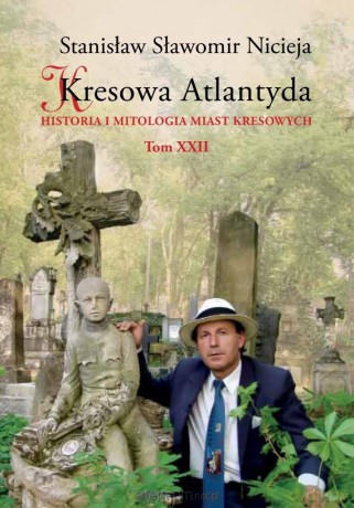 Historia i mitologia miast kresowych (Tom 22) - Stanisław Sławomir Nicieja [KSIĄŻKA]