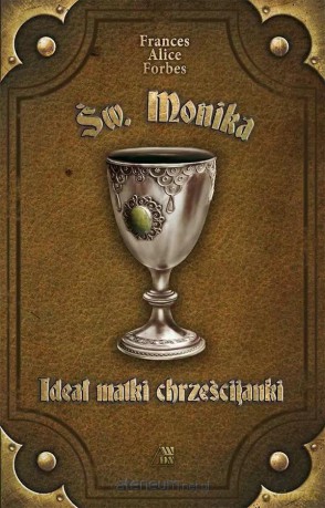 Ideał matki chrześcijanki - św. Monika - Frances Alice Forbes [KSIĄŻKA]