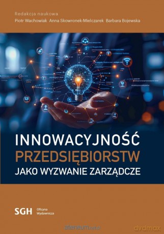 Innowacyjność przedsiębiorstw jako wyzwanie... - Piotr Wachowiak, Anna Skowronek-Mielczarek, Barbara Bojewska [KSIĄŻKA]