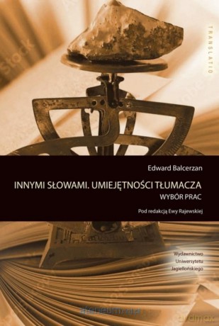 Innymi słowami. Umiejętności tłumacza - Edward Balcerzan [KSIĄŻKA]
