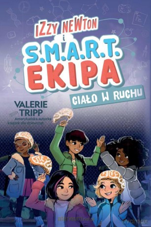 Izzy Newton i S.M.A.R.T. Ekipa. Ciało w ruchu - Valerie Tripp [KSIĄŻKA]