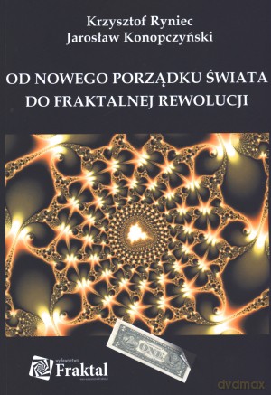 Od nowego porządku świata do fraktalnej rewolucji - Krzysztof Ryniec, Jarosław Konopczyński [KSIĄŻKA]