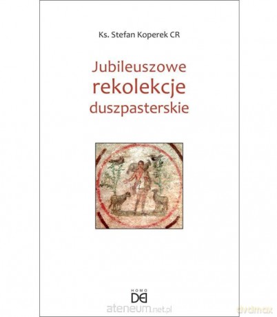 Jubileuszowe rekolekcje duszpasterskie - Stefan Koperek [KSIĄŻKA]